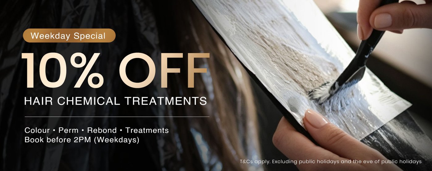Weekday Special — 10% off hair chemical treatments (colour, perm, rebond, treatments), book before 2PM on weekdays